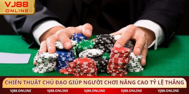 Chiến thuật chủ đạo giúp người chơi nâng cao tỷ lệ thắng