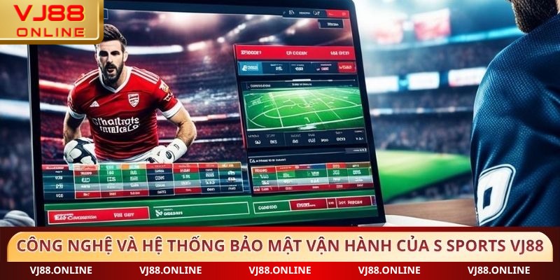 Công nghệ và hệ thống bảo mật vận hành của S Sports VJ88