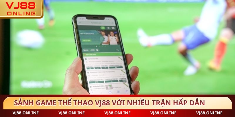 Sảnh game thể thao VJ88 với nhiều trận hấp dẫn